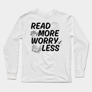 Read More Worry Less - Books lovers Long Sleeve T-Shirt